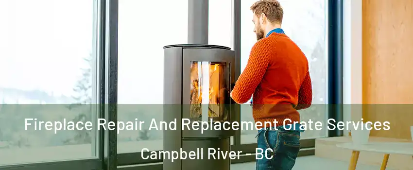  Fireplace Repair And Replacement Grate Services Campbell River - BC