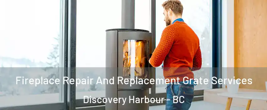  Fireplace Repair And Replacement Grate Services Discovery Harbour - BC