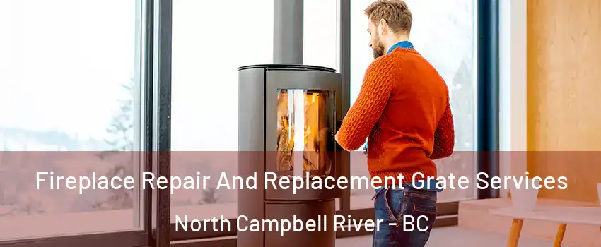  Fireplace Repair And Replacement Grate Services North Campbell River - BC
