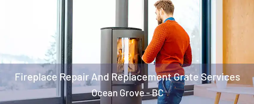  Fireplace Repair And Replacement Grate Services Ocean Grove - BC