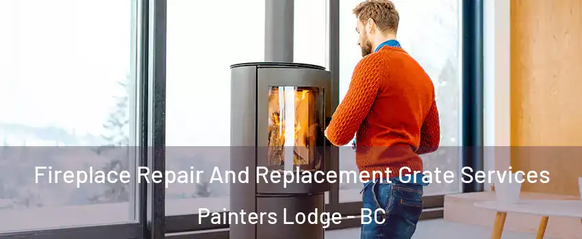 Fireplace Repair And Replacement Grate Services Painters Lodge - BC