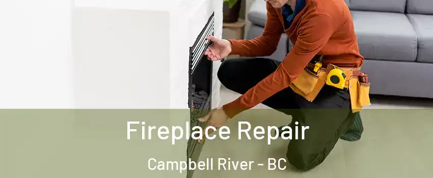  Fireplace Repair Campbell River - BC