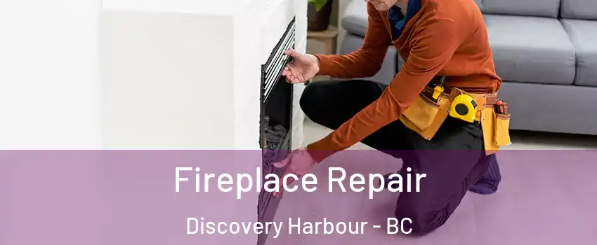  Fireplace Repair Discovery Harbour - BC