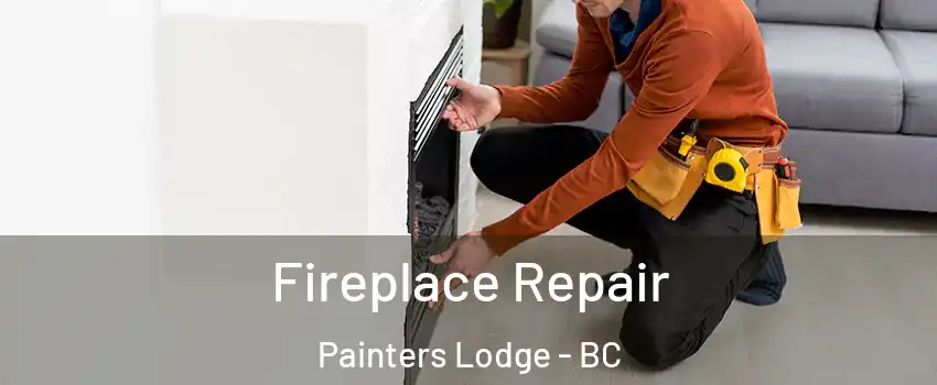  Fireplace Repair Painters Lodge - BC