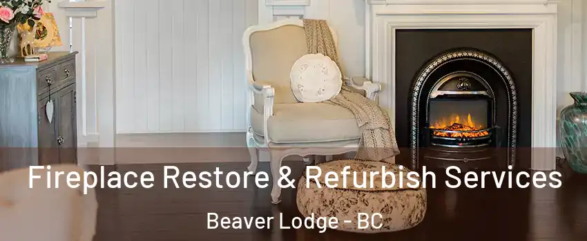 Fireplace Restore & Refurbish Services Beaver Lodge - BC