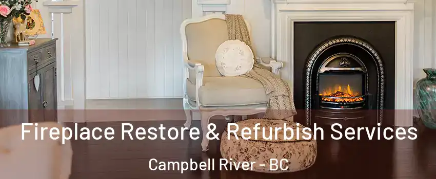 Fireplace Restore & Refurbish Services Campbell River - BC