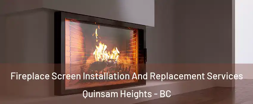 Fireplace Screen Installation And Replacement Services Quinsam Heights - BC