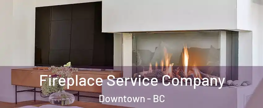  Fireplace Service Company Downtown - BC