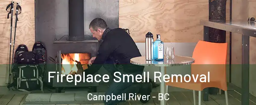  Fireplace Smell Removal Campbell River - BC