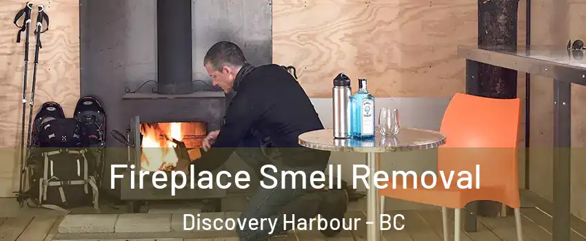  Fireplace Smell Removal Discovery Harbour - BC