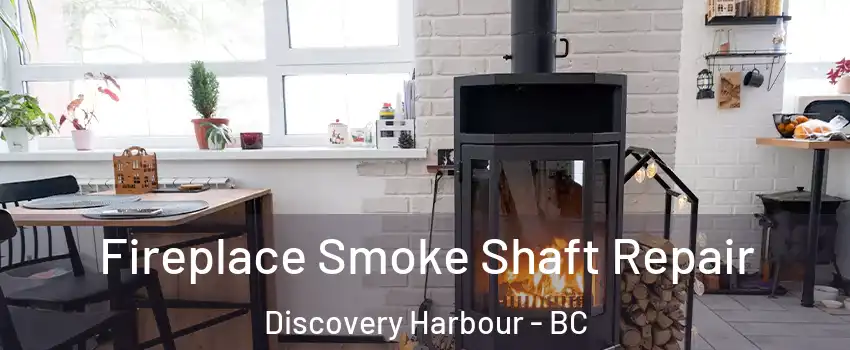  Fireplace Smoke Shaft Repair Discovery Harbour - BC