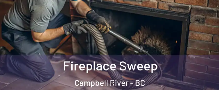 Fireplace Sweep Campbell River - BC