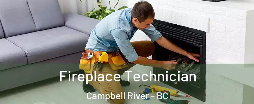 Fireplace Technician Campbell River - BC
