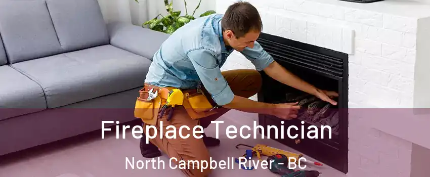 Fireplace Technician North Campbell River - BC