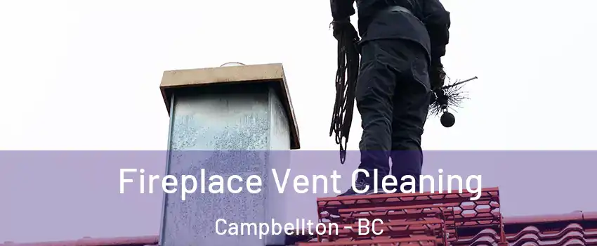  Fireplace Vent Cleaning Campbellton - BC