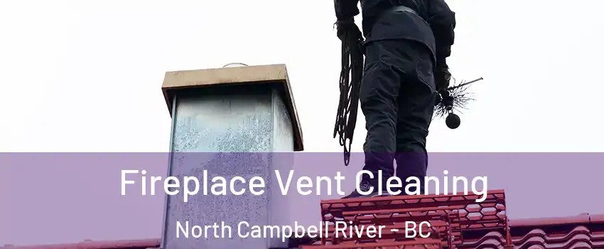  Fireplace Vent Cleaning North Campbell River - BC