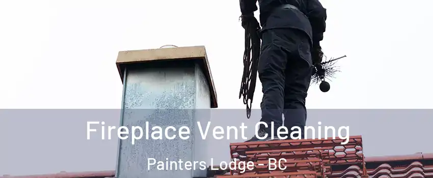  Fireplace Vent Cleaning Painters Lodge - BC