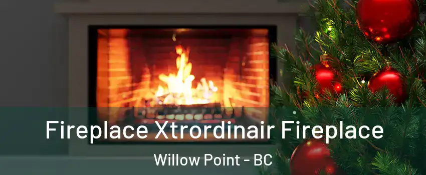 Fireplace Xtrordinair Fireplace Willow Point - BC