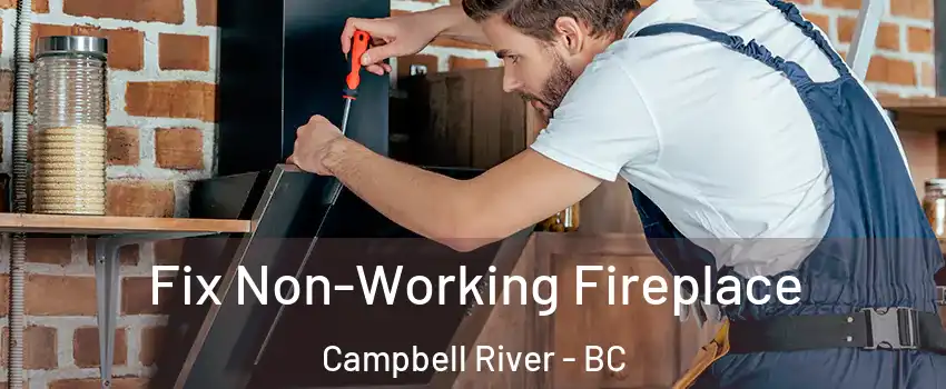  Fix Non-Working Fireplace Campbell River - BC