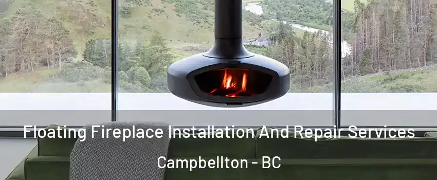  Floating Fireplace Installation And Repair Services Campbellton - BC