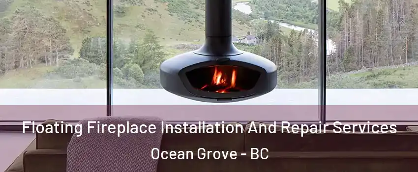  Floating Fireplace Installation And Repair Services Ocean Grove - BC