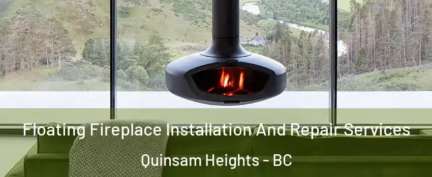 Floating Fireplace Installation And Repair Services Quinsam Heights - BC