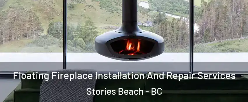  Floating Fireplace Installation And Repair Services Stories Beach - BC