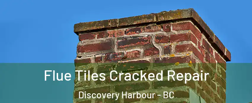  Flue Tiles Cracked Repair Discovery Harbour - BC