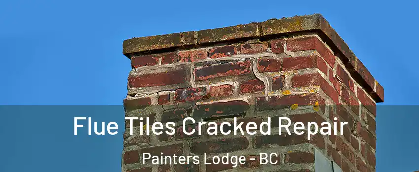  Flue Tiles Cracked Repair Painters Lodge - BC