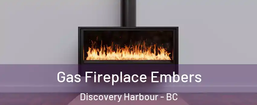  Gas Fireplace Embers Discovery Harbour - BC