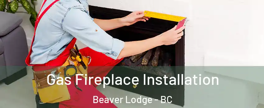  Gas Fireplace Installation Beaver Lodge - BC