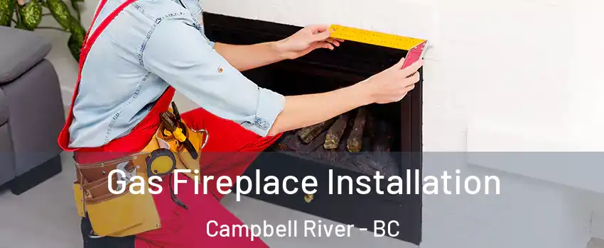  Gas Fireplace Installation Campbell River - BC