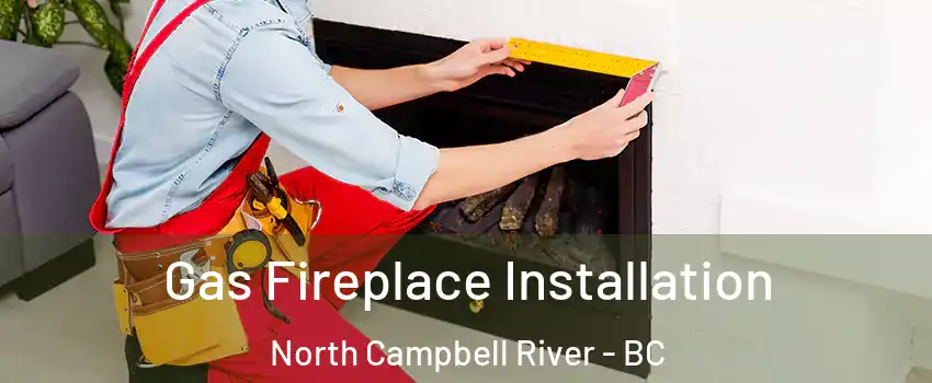  Gas Fireplace Installation North Campbell River - BC