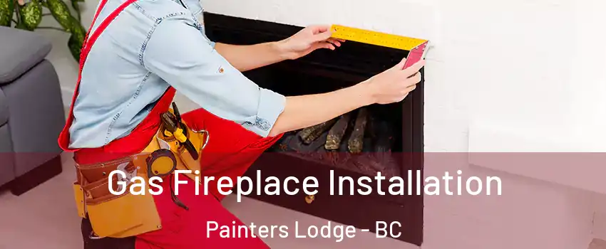  Gas Fireplace Installation Painters Lodge - BC
