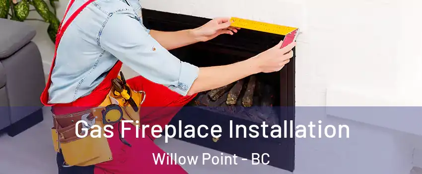  Gas Fireplace Installation Willow Point - BC