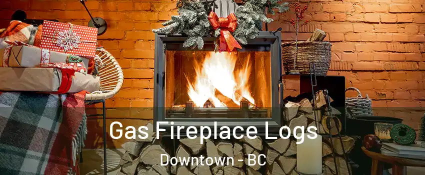  Gas Fireplace Logs Downtown - BC