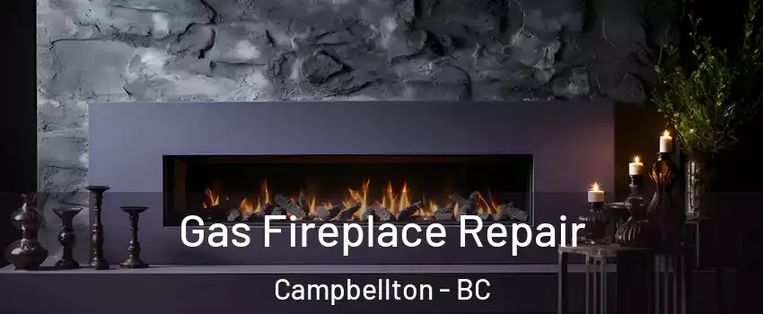  Gas Fireplace Repair Campbellton - BC