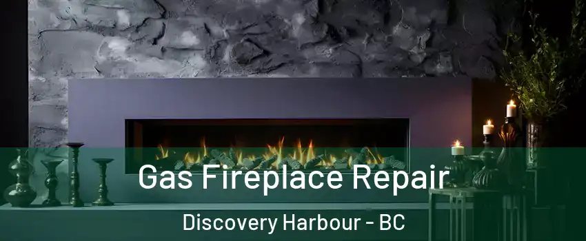  Gas Fireplace Repair Discovery Harbour - BC