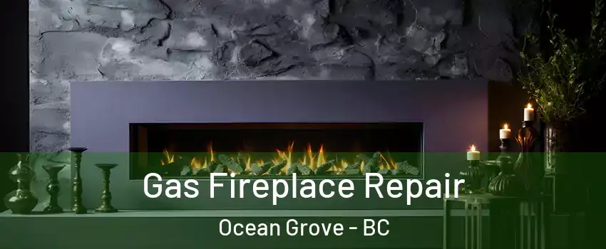  Gas Fireplace Repair Ocean Grove - BC