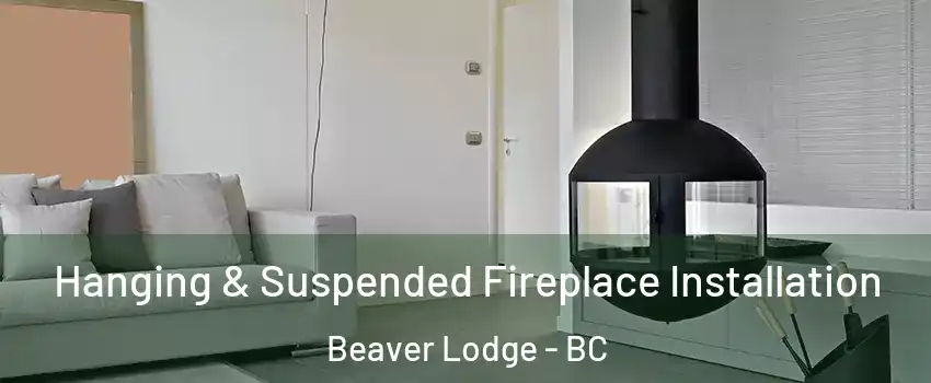 Hanging & Suspended Fireplace Installation Beaver Lodge - BC