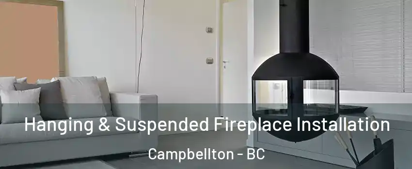 Hanging & Suspended Fireplace Installation Campbellton - BC