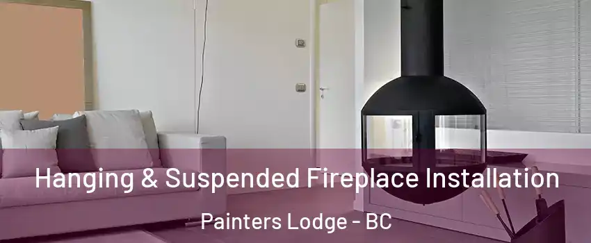 Hanging & Suspended Fireplace Installation Painters Lodge - BC
