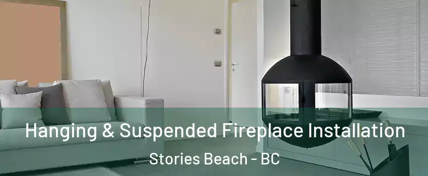 Hanging & Suspended Fireplace Installation Stories Beach - BC