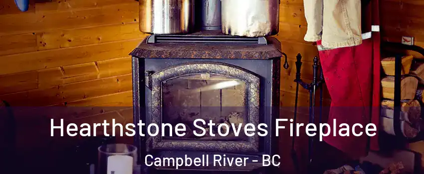Hearthstone Stoves Fireplace Campbell River - BC