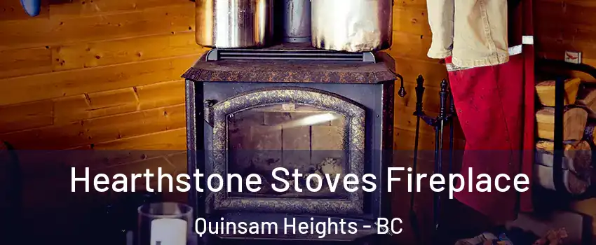 Hearthstone Stoves Fireplace Quinsam Heights - BC