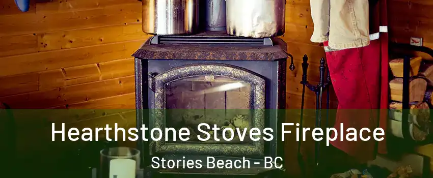 Hearthstone Stoves Fireplace Stories Beach - BC