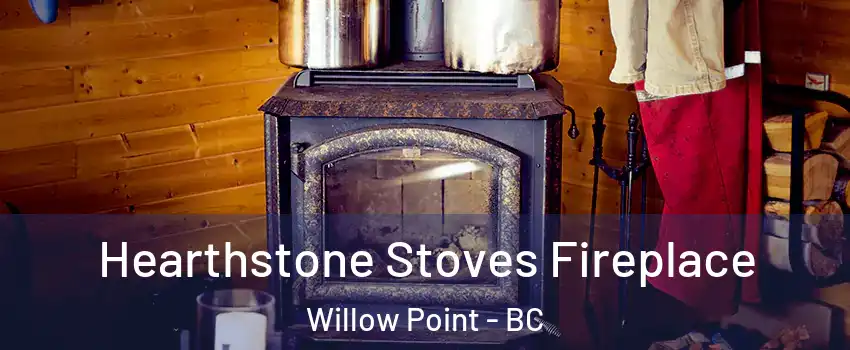 Hearthstone Stoves Fireplace Willow Point - BC