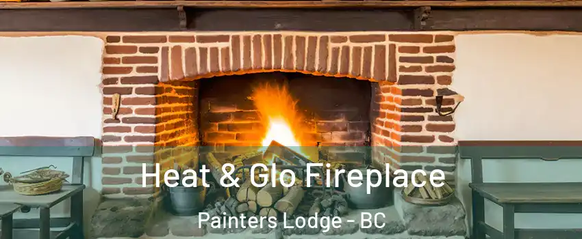  Heat & Glo Fireplace Painters Lodge - BC