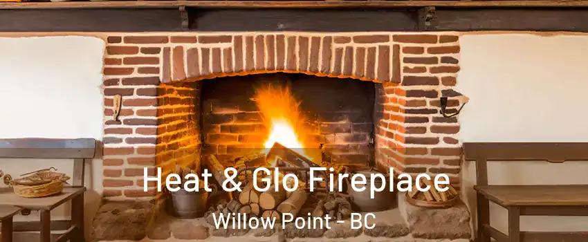  Heat & Glo Fireplace Willow Point - BC