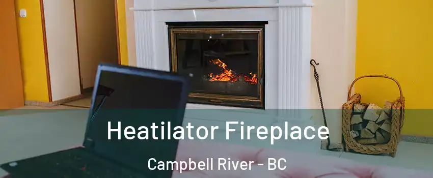  Heatilator Fireplace Campbell River - BC
